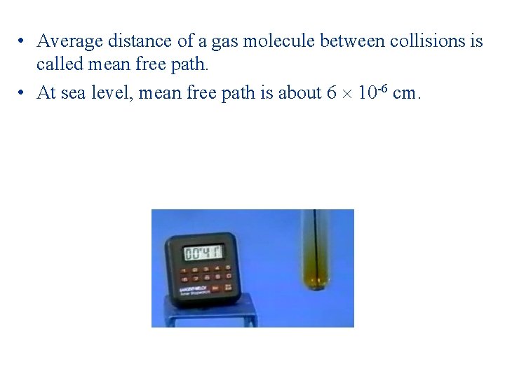  • Average distance of a gas molecule between collisions is called mean free