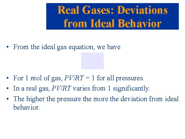 Real Gases: Deviations from Ideal Behavior • From the ideal gas equation, we have