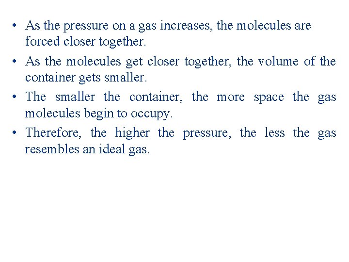  • As the pressure on a gas increases, the molecules are forced closer