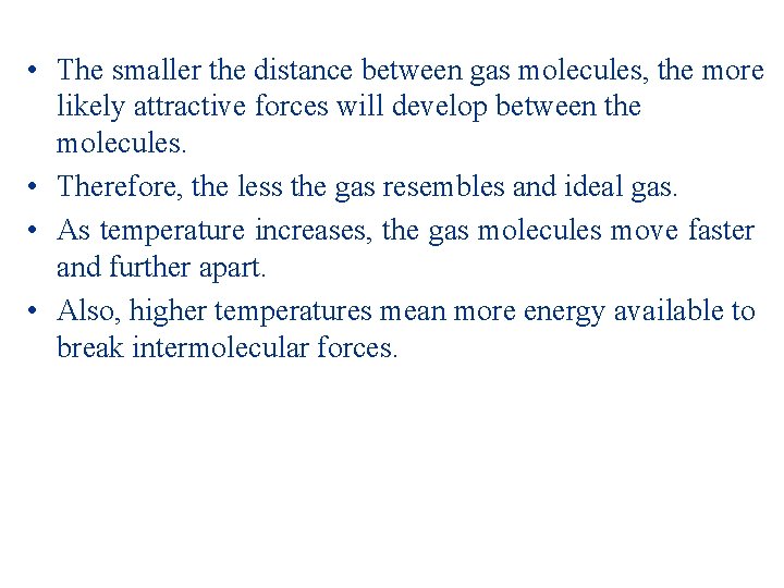  • The smaller the distance between gas molecules, the more likely attractive forces