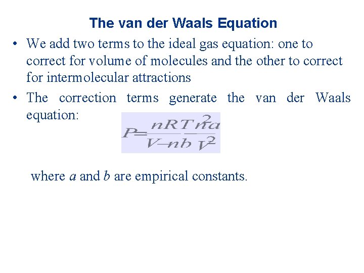 The van der Waals Equation • We add two terms to the ideal gas