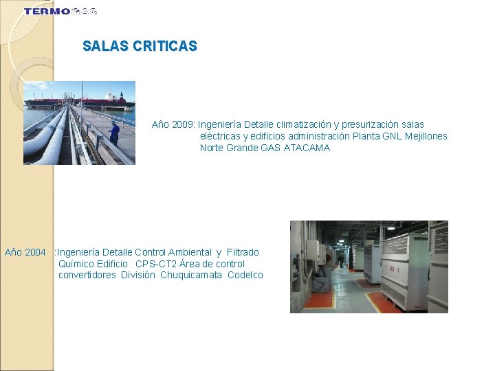 SALAS CRITICAS Año 2009: Ingeniería Detalle climatización y presurización salas eléctricas y edificios administración