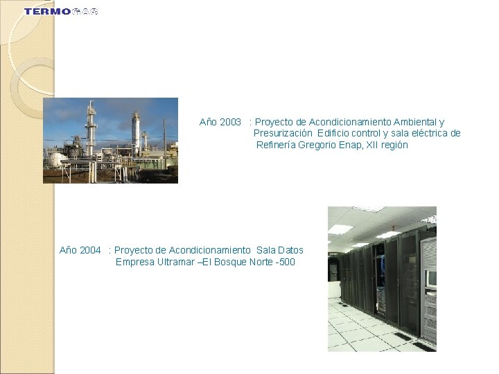 Año 2003 : Proyecto de Acondicionamiento Ambiental y Presurización Edificio control y sala eléctrica Año 2003 : Proyecto de Acondicionamiento Ambiental y Presurización Edificio control y sala eléctrica