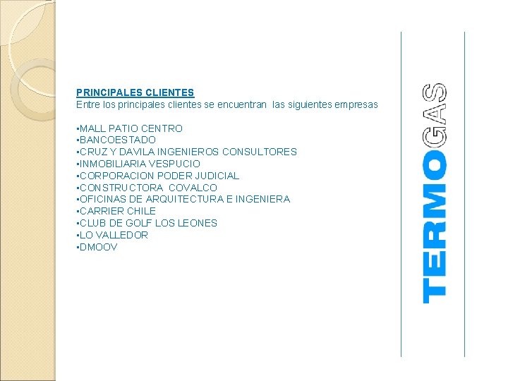 PRINCIPALES CLIENTES Entre los principales clientes se encuentran las siguientes empresas • MALL PATIO PRINCIPALES CLIENTES Entre los principales clientes se encuentran las siguientes empresas • MALL PATIO