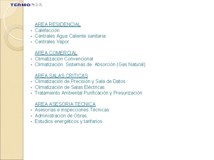 AREA RESIDENCIAL • Calefacción • Centrales Agua Caliente sanitaria • Centrales Vapor AREA COMERCIAL