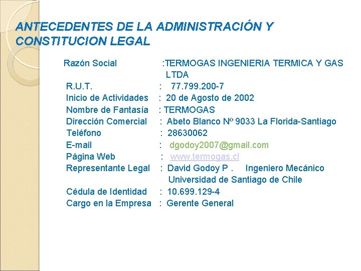 ANTECEDENTES DE LA ADMINISTRACIÓN Y CONSTITUCION LEGAL Razón Social : TERMOGAS INGENIERIA TERMICA Y ANTECEDENTES DE LA ADMINISTRACIÓN Y CONSTITUCION LEGAL Razón Social : TERMOGAS INGENIERIA TERMICA Y