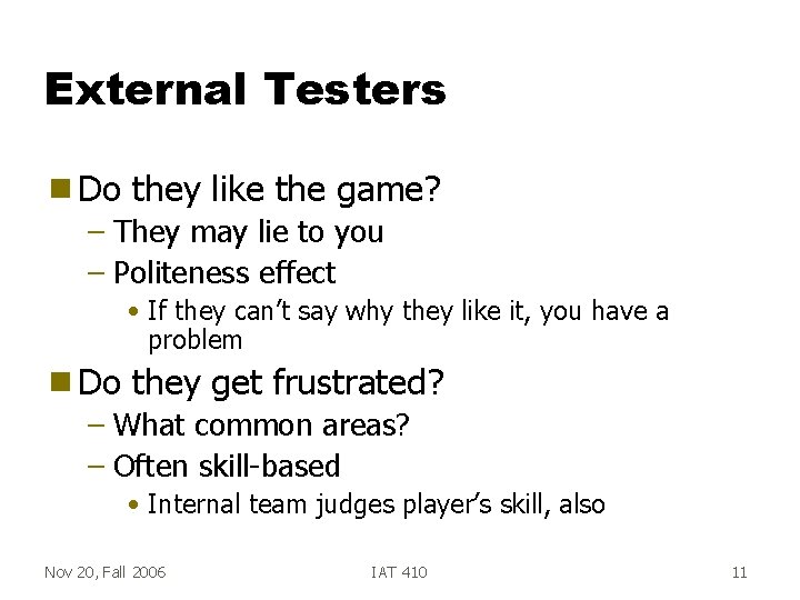 External Testers g Do they like the game? – They may lie to you