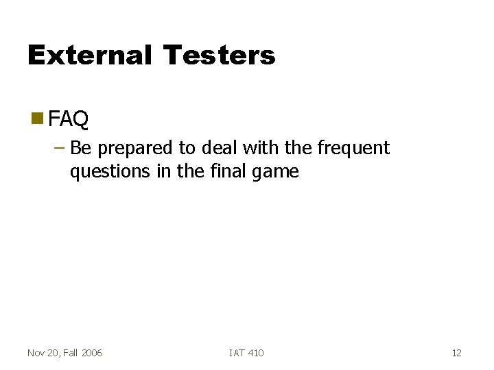 External Testers g FAQ – Be prepared to deal with the frequent questions in
