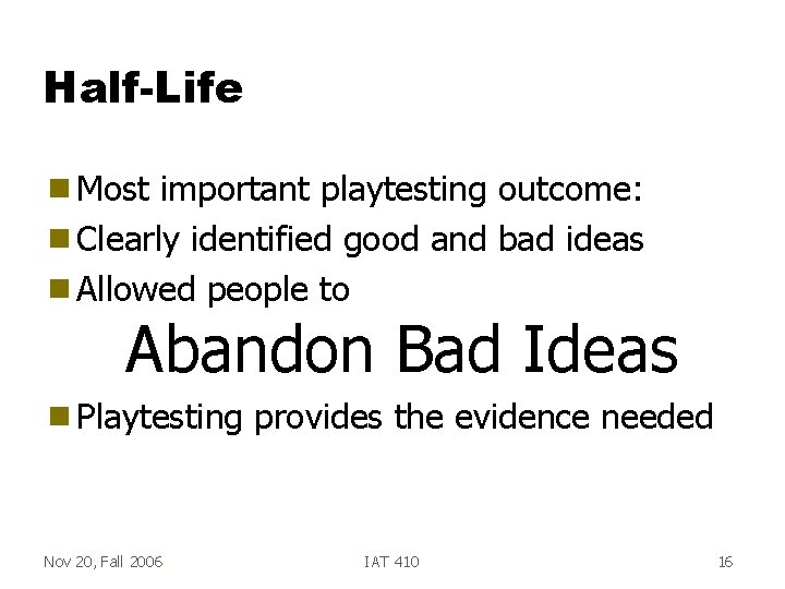 Half-Life g Most important playtesting outcome: g Clearly identified good and bad ideas g