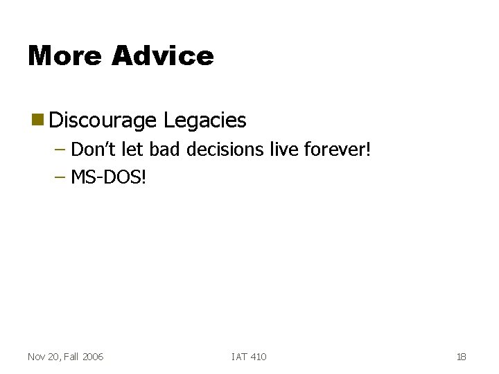 More Advice g Discourage Legacies – Don’t let bad decisions live forever! – MS-DOS!