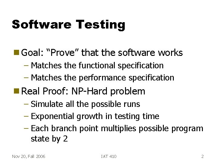 Software Testing g Goal: “Prove” that the software works – Matches the functional specification