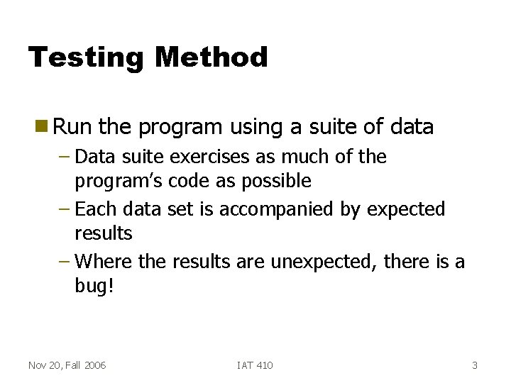 Testing Method g Run the program using a suite of data – Data suite