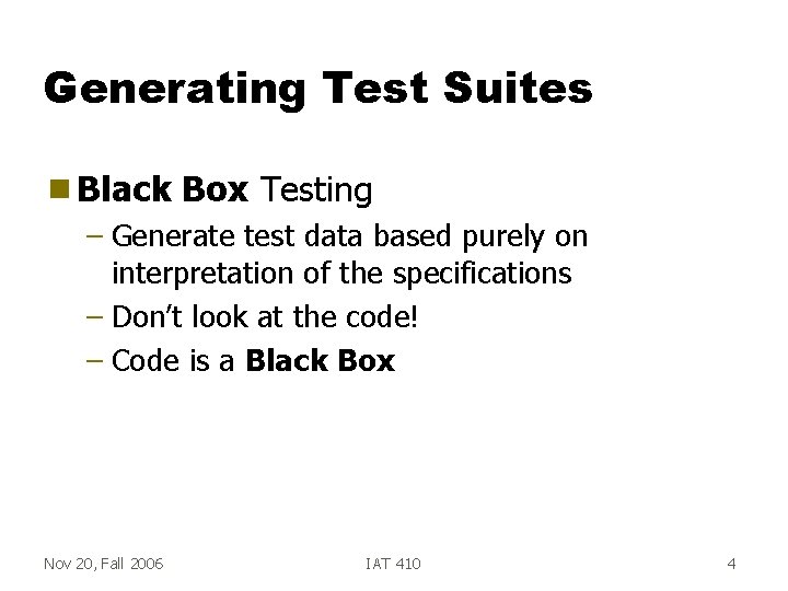 Generating Test Suites g Black Box Testing – Generate test data based purely on