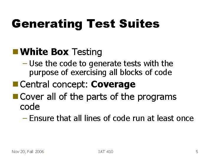 Generating Test Suites g White Box Testing – Use the code to generate tests