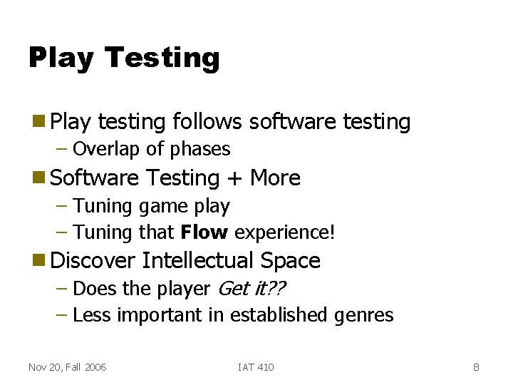 Play Testing g Play testing follows software testing – Overlap of phases g Software