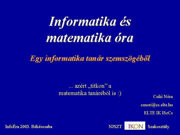 Informatika és matematika óra Egy informatika tanár szemszögéből. . . azért „titkon” a matematika