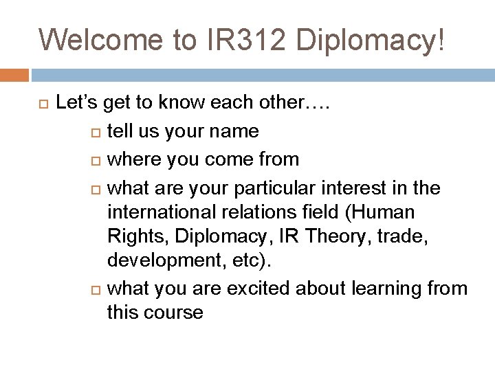 Welcome to IR 312 Diplomacy! Let’s get to know each other…. tell us your