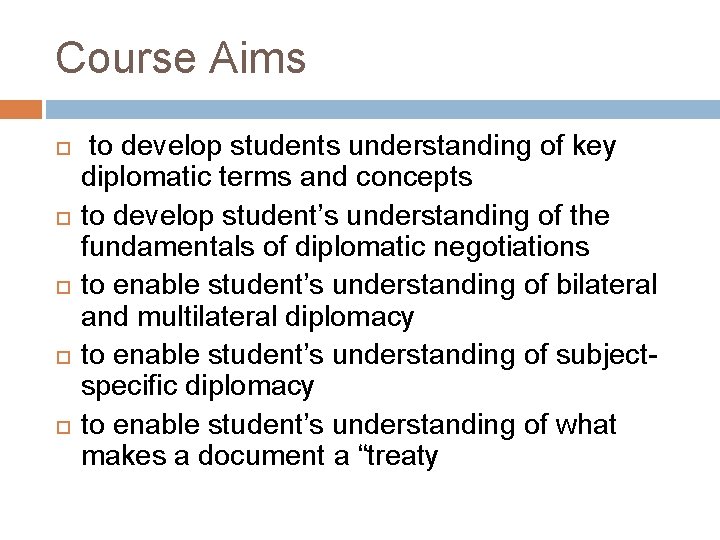 Course Aims to develop students understanding of key diplomatic terms and concepts to develop