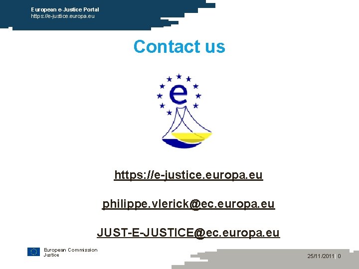 European e-Justice Portal https: //e-justice. europa. eu Contact us https: //e-justice. europa. eu philippe.