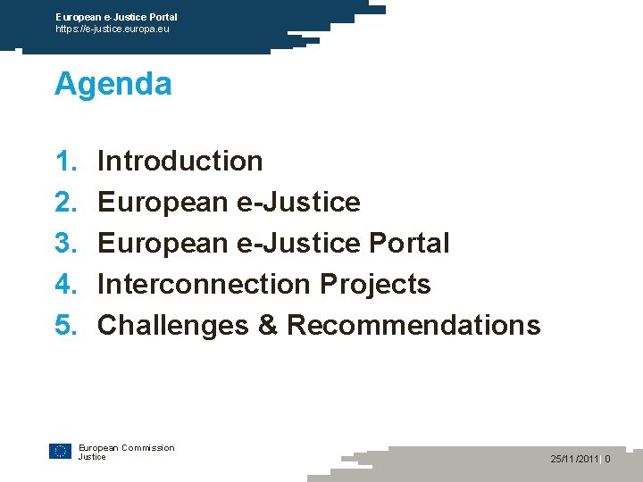 European e-Justice Portal https: //e-justice. europa. eu Agenda 1. 2. 3. 4. 5. Introduction