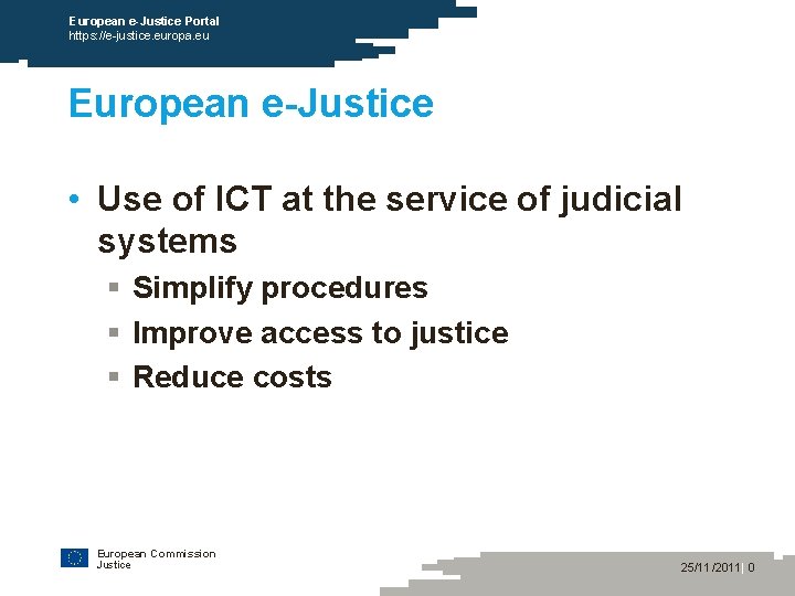 European e-Justice Portal https: //e-justice. europa. eu European e-Justice • Use of ICT at
