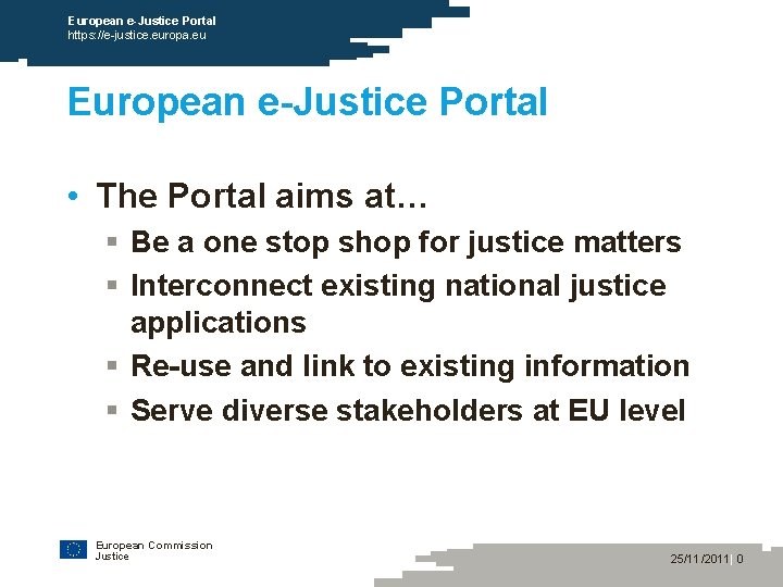 European e-Justice Portal https: //e-justice. europa. eu European e-Justice Portal • The Portal aims