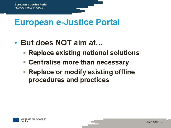 European e-Justice Portal https: //e-justice. europa. eu European e-Justice Portal • But does NOT