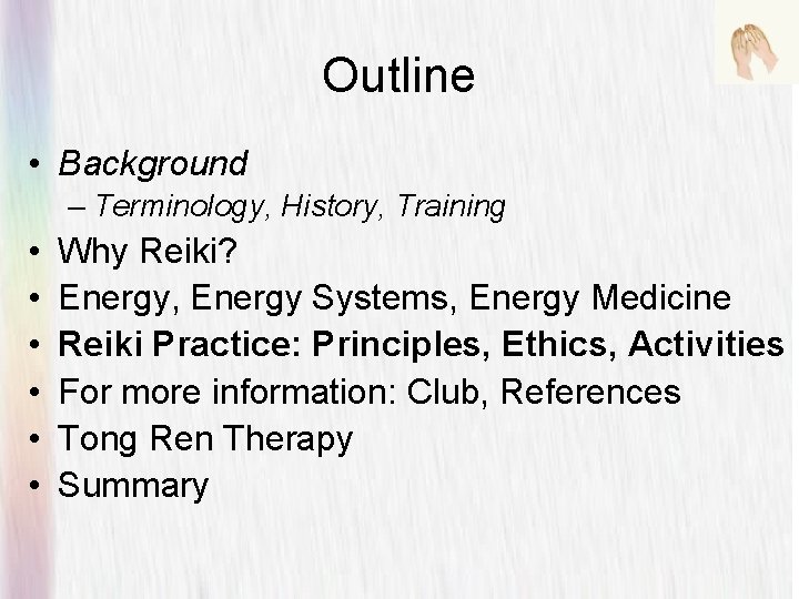 Outline • Background – Terminology, History, Training • • • Why Reiki? Energy, Energy