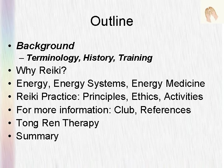 Outline • Background – Terminology, History, Training • • • Why Reiki? Energy, Energy