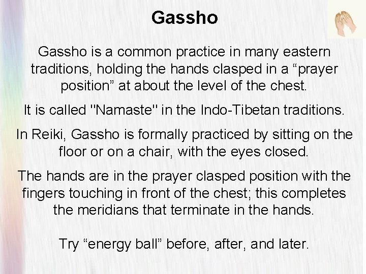 Gassho is a common practice in many eastern traditions, holding the hands clasped in