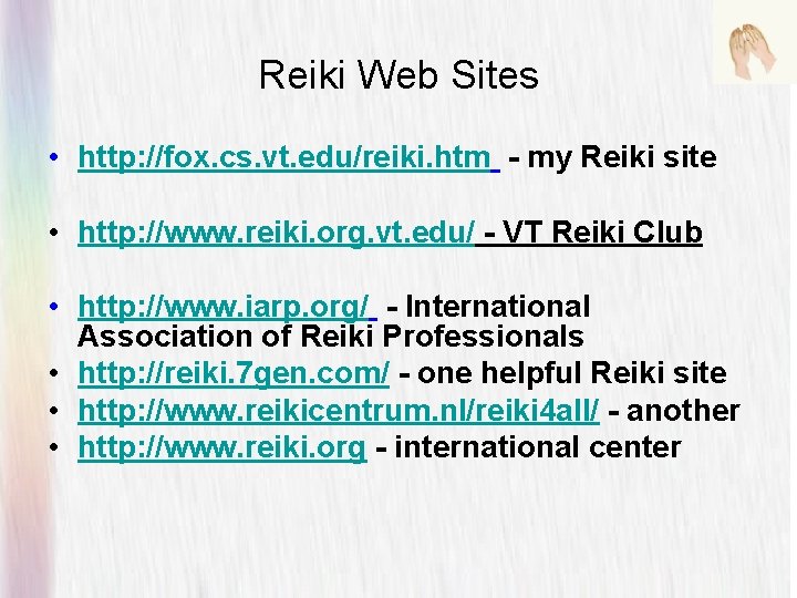 Reiki Web Sites • http: //fox. cs. vt. edu/reiki. htm - my Reiki site