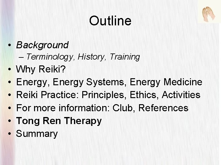 Outline • Background – Terminology, History, Training • • • Why Reiki? Energy, Energy