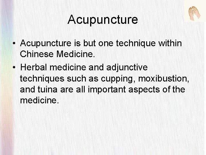 Acupuncture • Acupuncture is but one technique within Chinese Medicine. • Herbal medicine and