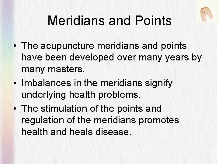 Meridians and Points • The acupuncture meridians and points have been developed over many