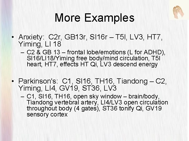 More Examples • Anxiety: C 2 r, GB 13 r, SI 16 r –