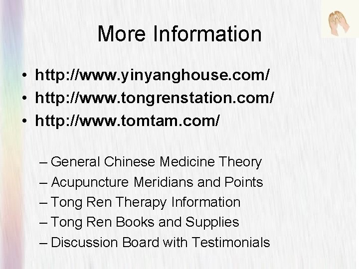 More Information • http: //www. yinyanghouse. com/ • http: //www. tongrenstation. com/ • http: