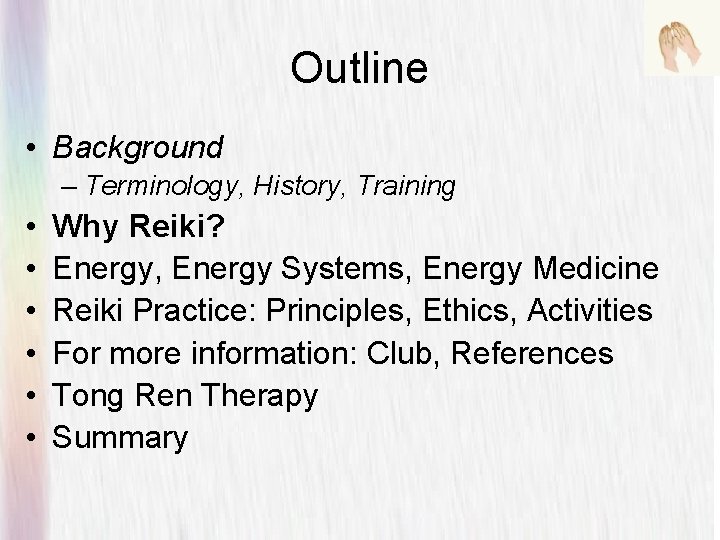 Outline • Background – Terminology, History, Training • • • Why Reiki? Energy, Energy