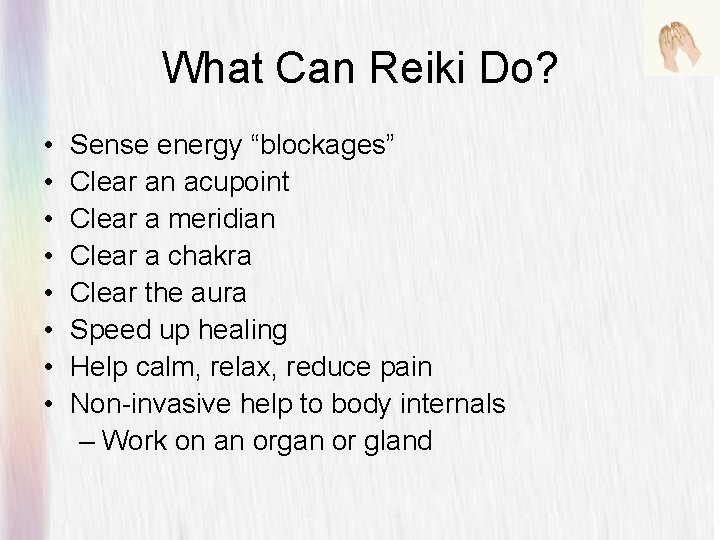 What Can Reiki Do? • • Sense energy “blockages” Clear an acupoint Clear a