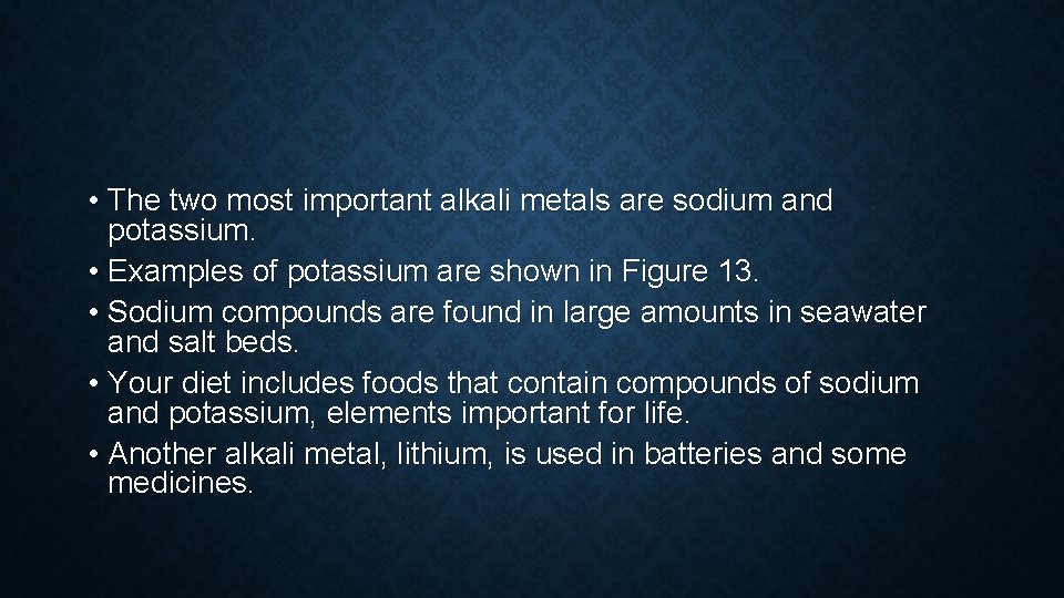  • The two most important alkali metals are sodium and potassium. • Examples