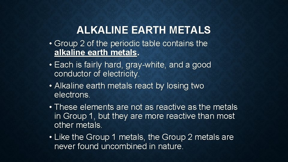 ALKALINE EARTH METALS • Group 2 of the periodic table contains the alkaline earth