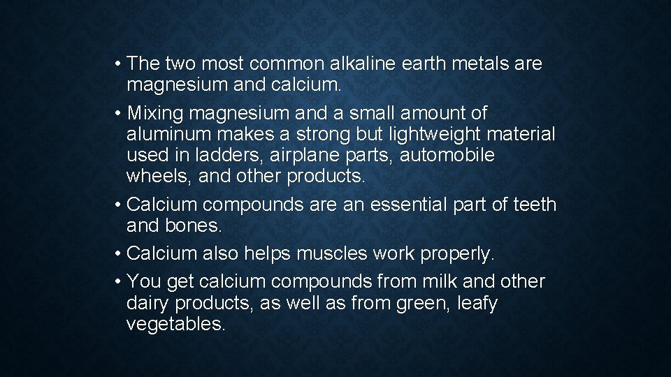  • The two most common alkaline earth metals are magnesium and calcium. •