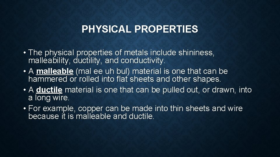 PHYSICAL PROPERTIES • The physical properties of metals include shininess, malleability, ductility, and conductivity.