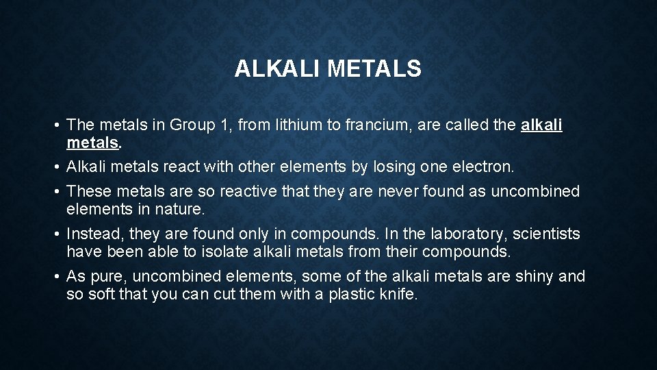 ALKALI METALS • The metals in Group 1, from lithium to francium, are called