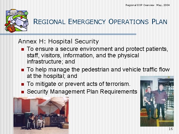 Regional EOP Overview May, 2004 REGIONAL EMERGENCY OPERATIONS PLAN Annex H: Hospital Security n