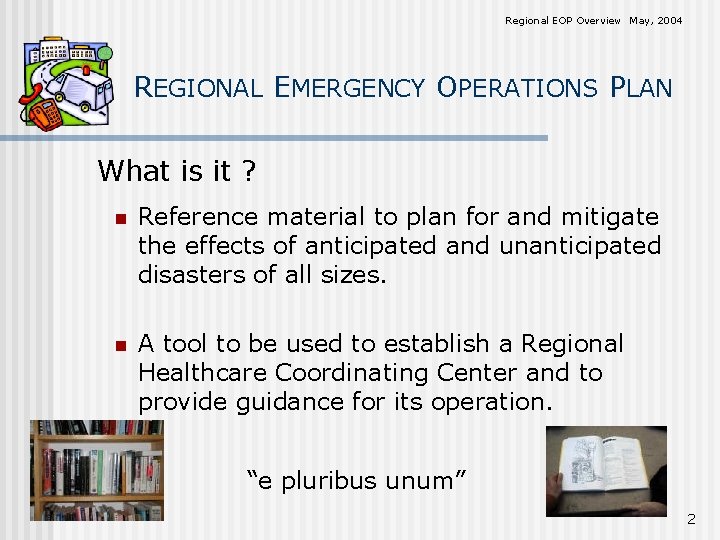 Regional EOP Overview May, 2004 REGIONAL EMERGENCY OPERATIONS PLAN What is it ? n