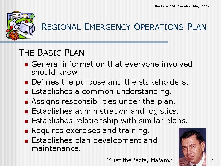 Regional EOP Overview May, 2004 REGIONAL EMERGENCY OPERATIONS PLAN THE BASIC PLAN n n