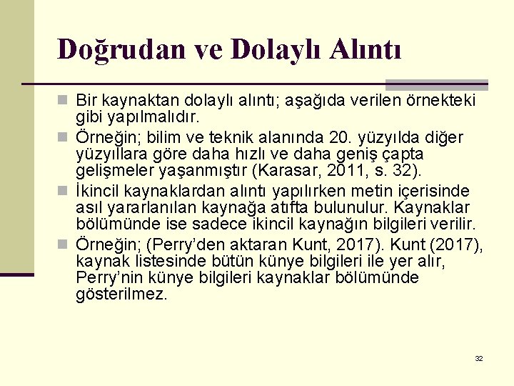 Doğrudan ve Dolaylı Alıntı n Bir kaynaktan dolaylı alıntı; aşağıda verilen örnekteki gibi yapılmalıdır.