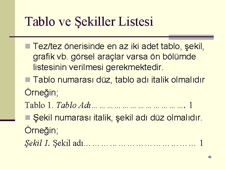 Tablo ve Şekiller Listesi n Tez/tez önerisinde en az iki adet tablo, şekil, grafik