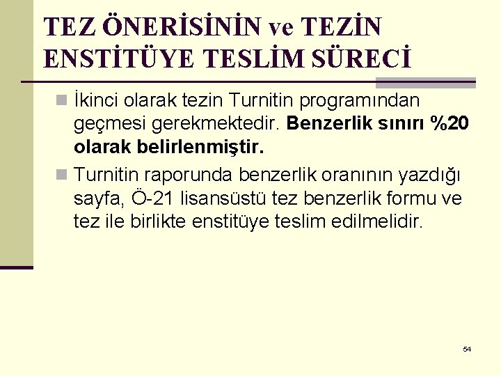 TEZ ÖNERİSİNİN ve TEZİN ENSTİTÜYE TESLİM SÜRECİ n İkinci olarak tezin Turnitin programından geçmesi