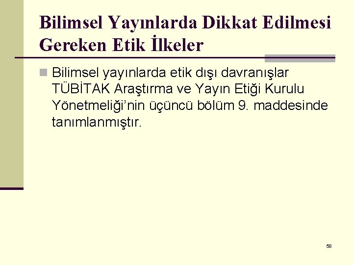 Bilimsel Yayınlarda Dikkat Edilmesi Gereken Etik İlkeler n Bilimsel yayınlarda etik dışı davranışlar TÜBİTAK